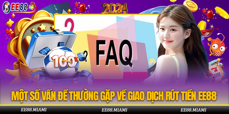 Giải đáp các vấn đề thường gặp của người chơi tại giao dịch rút tiền EE88