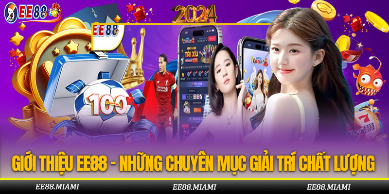 Giới Thiệu EE88 - Những Chuyên Mục Giải Trí Chất Lượng Nhất