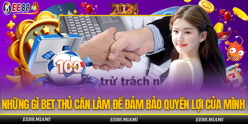 Những Gì Bet Thủ Cần Làm Để Đảm Bảo Quyền Lợi Của Mình