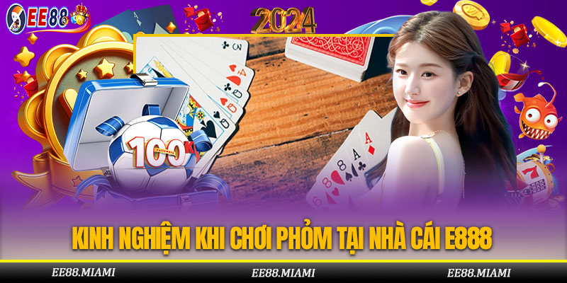 Kinh Nghiệm Khi Chơi Phỏm Tại Nhà Cái E888