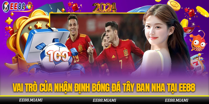 Nhận định bóng đá Tây Ban Nha tại EE88 uy tín tăng cơ hội chiến thắng cho người chơi