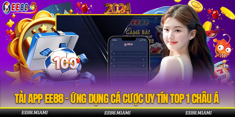 Tải app EE88 trải nghiệm các tựa game cá cược đỉnh cao